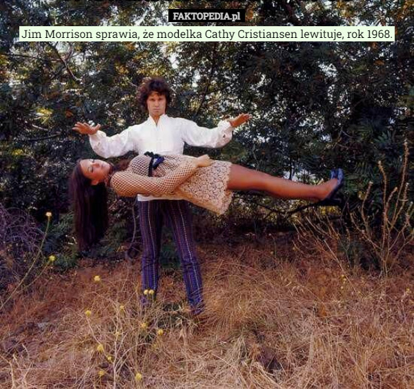 Jim Morrison sprawia, że modelka Cathy Cristiansen lewituje, rok 1968. 