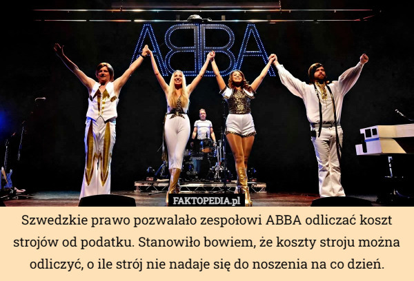 Szwedzkie prawo pozwalało zespołowi ABBA odliczać koszt strojów od podatku. Stanowiło bowiem, że koszty stroju można odliczyć, o ile strój nie nadaje się do noszenia na co dzień. 