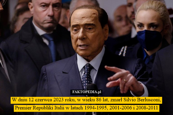 W dniu 12 czerwca 2023 roku, w wieku 86 lat, zmarł Silvio Berlusconi, Premier Republiki Italii w latach 1994-1995, 2001-2006 i 2008-2011 