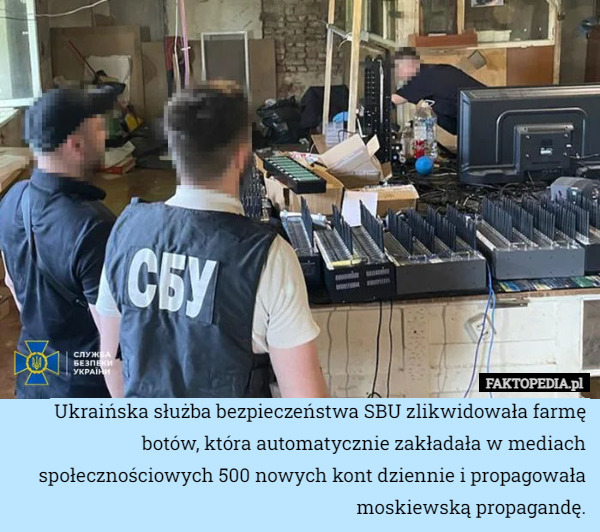 Ukraińska służba bezpieczeństwa SBU zlikwidowała farmę botów, która automatycznie zakładała w mediach społecznościowych 500 nowych kont dziennie i propagowała moskiewską propagandę. 