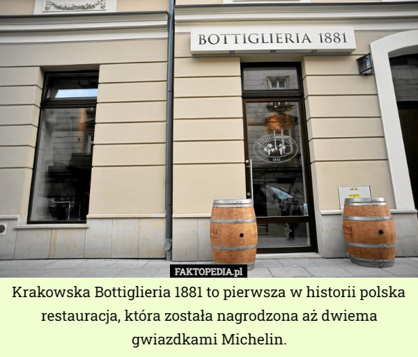 Krakowska Bottiglieria 1881 to pierwsza w historii polska restauracja, która została nagrodzona aż dwiema gwiazdkami Michelin. 