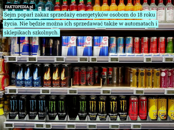 Sejm poparł zakaz sprzedaży energetyków osobom do 18 roku życia. Nie będzie można ich sprzedawać także w automatach i sklepikach szkolnych. 