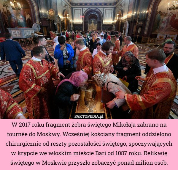 W 2017 roku fragment żebra świętego Mikołaja zabrano na tournée do Moskwy. Wcześniej kościany fragment oddzielono chirurgicznie od reszty pozostałości świętego, spoczywających w krypcie we włoskim mieście Bari od 1087 roku. Relikwię świętego w Moskwie przyszło zobaczyć ponad milion osób. 
