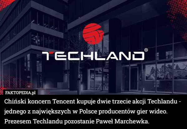 Chiński koncern Tencent kupuje dwie trzecie akcji Techlandu - jednego z największych w Polsce producentów gier wideo. Prezesem Techlandu pozostanie Paweł Marchewka. 
