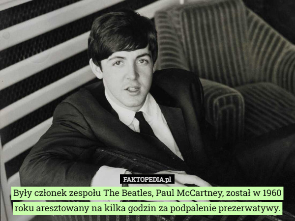 Były członek zespołu The Beatles, Paul McCartney, został w 1960 roku aresztowany na kilka godzin za podpalenie prezerwatywy. 