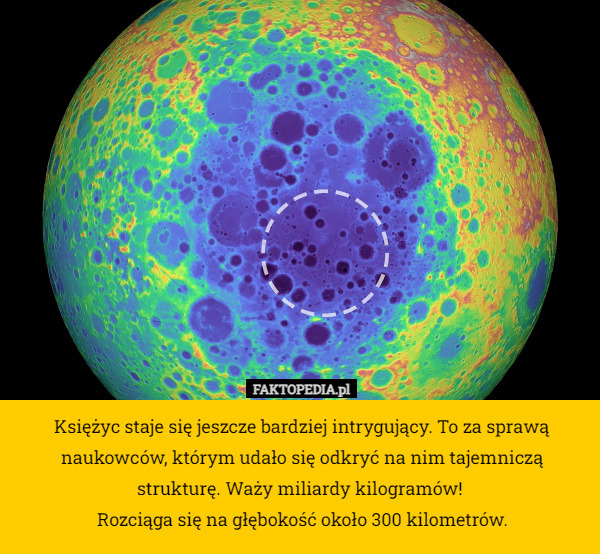 Księżyc staje się jeszcze bardziej intrygujący. To za sprawą naukowców, którym udało się odkryć na nim tajemniczą strukturę. Waży miliardy kilogramów! 
Rozciąga się na głębokość około 300 kilometrów. 