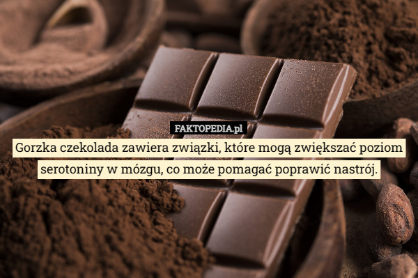 Gorzka czekolada zawiera związki, które mogą zwiększać poziom serotoniny w mózgu, co może pomagać poprawić nastrój. 