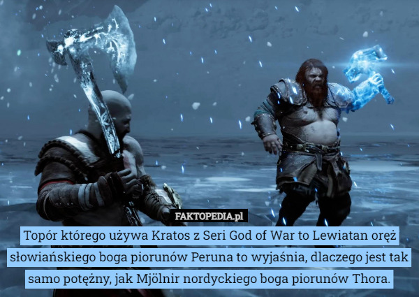 Topór którego używa Kratos z Seri God of War to Lewiatan oręż słowiańskiego boga piorunów Peruna to wyjaśnia, dlaczego jest tak samo potężny, jak Mjölnir nordyckiego boga piorunów Thora. 