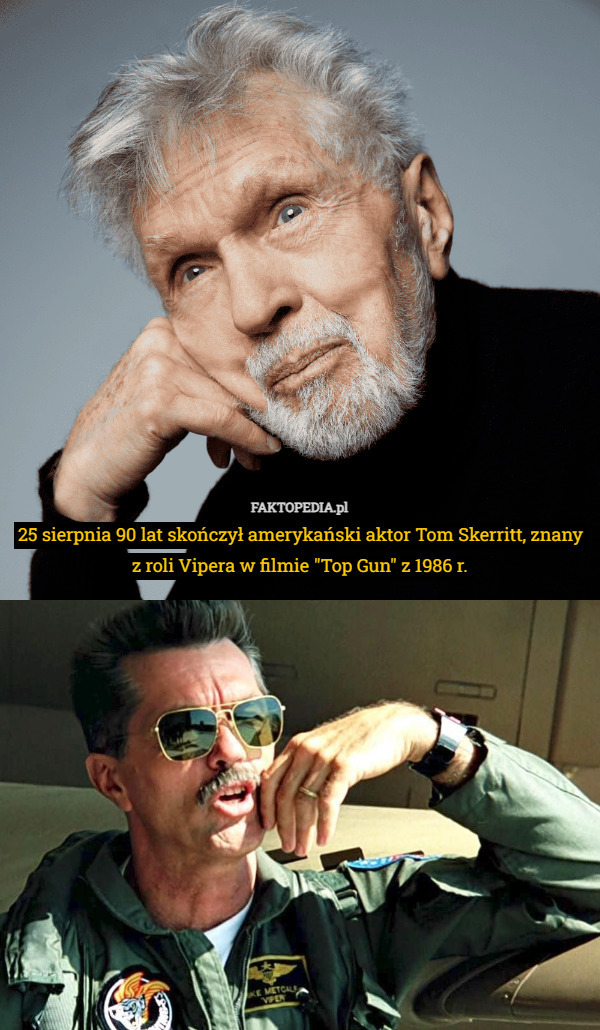 25 sierpnia 90 lat skończył amerykański aktor Tom Skerritt, znany z roli Vipera w filmie "Top Gun" z 1986 r. 
