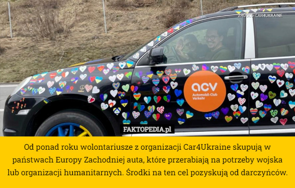 Od ponad roku wolontariusze z organizacji Car4Ukraine skupują w państwach Europy Zachodniej auta, które przerabiają na potrzeby wojska lub organizacji humanitarnych. Środki na ten cel pozyskują od darczyńców. 