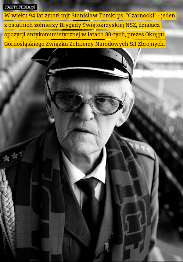 W wieku 94 lat zmarł mjr Stanisław Turski ps. "Czarnocki" - jeden z ostatnich żołnierzy Brygady Świętokrzyskiej NSZ, działacz opozycji antykomunistycznej w latach 80-tych, prezes Okręgu Górnośląskiego Związku Żołnierzy Narodowych Sił Zbrojnych. 