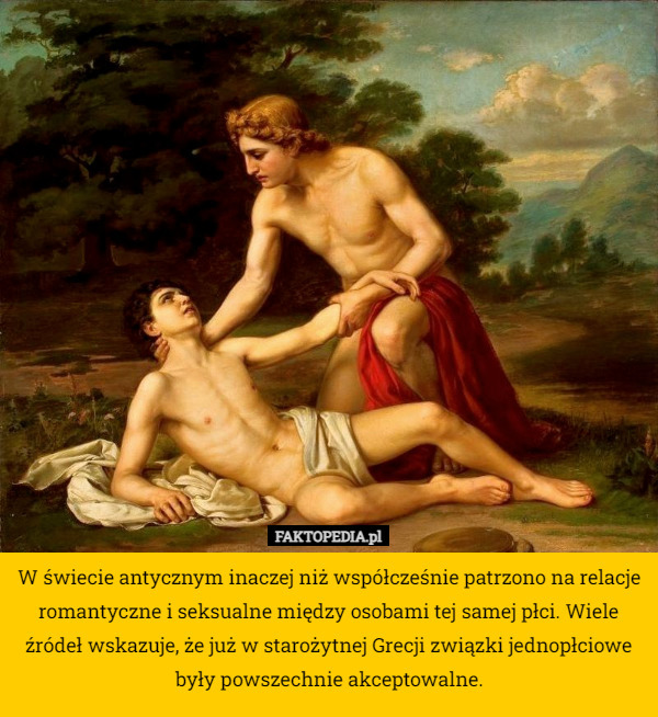W świecie antycznym inaczej niż współcześnie patrzono na relacje romantyczne i seksualne między osobami tej samej płci. Wiele źródeł wskazuje, że już w starożytnej Grecji związki jednopłciowe były powszechnie akceptowalne. 