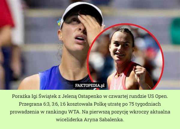 Porażka Igi Świątek z Jeleną Ostapenko w czwartej rundzie US Open. Przegrana 6:3, 3:6, 1:6 kosztowała Polkę utratę po 75 tygodniach prowadzenia w rankingu WTA. Na pierwszą pozycję wkroczy aktualna wiceliderka Aryna Sabalenka. 