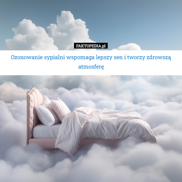 Ozonowanie sypialni wspomaga lepszy sen i tworzy zdrowszą atmosferę 