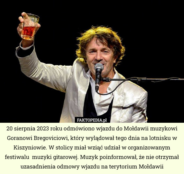 20 sierpnia 2023 roku odmówiono wjazdu do Mołdawii muzykowi Goranowi Bregoviciowi, który wylądował tego dnia na lotnisku w Kiszyniowie. W stolicy miał wziąć udział w organizowanym festiwalu  muzyki gitarowej. Muzyk poinformował, że nie otrzymał uzasadnienia odmowy wjazdu na terytorium Mołdawii 