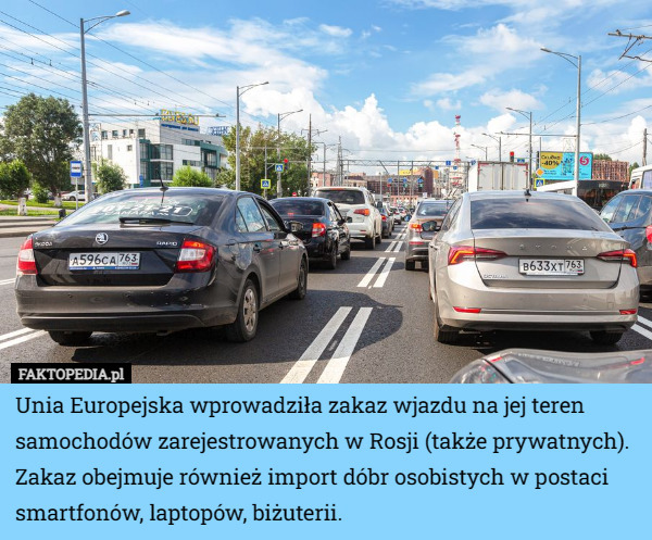 Unia Europejska wprowadziła zakaz wjazdu na jej teren samochodów zarejestrowanych w Rosji (także prywatnych). Zakaz obejmuje również import dóbr osobistych w postaci smartfonów, laptopów, biżuterii. 