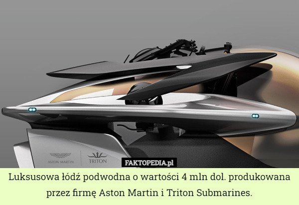 Luksusowa łódź podwodna o wartości 4 mln dol. produkowana przez firmę Aston Martin i Triton Submarines. 