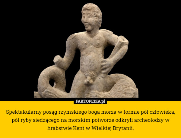 Spektakularny posąg rzymskiego boga morza w formie pół człowieka, pół ryby siedzącego na morskim potworze odkryli archeolodzy w hrabstwie Kent w Wielkiej Brytanii. 