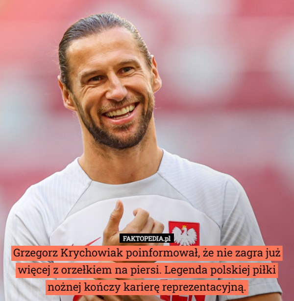 Grzegorz Krychowiak poinformował, że nie zagra już więcej z orzełkiem na piersi. Legenda polskiej piłki nożnej kończy karierę reprezentacyjną. 