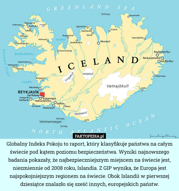 Globalny Indeks Pokoju to raport, który klasyfikuje państwa na całym świecie pod kątem poziomu bezpieczeństwa. Wyniki najnowszego badania pokazały, że najbezpieczniejszym miejscem na świecie jest, niezmiennie od 2008 roku, Islandia. Z GIP wynika, że Europa jest najspokojniejszym regionem na świecie. Obok Islandii w pierwszej dziesiątce znalazło się sześć innych, europejskich państw. 