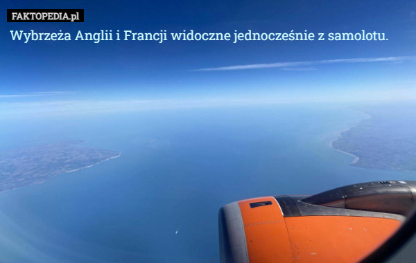 Wybrzeża Anglii i Francji widoczne jednocześnie z samolotu. 