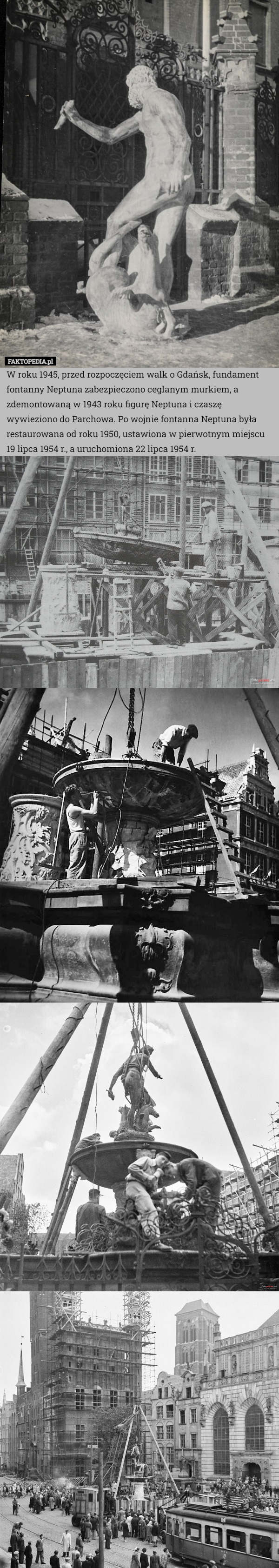 W roku 1945, przed rozpoczęciem walk o Gdańsk, fundament fontanny Neptuna zabezpieczono ceglanym murkiem, a zdemontowaną w 1943 roku figurę Neptuna i czaszę wywieziono do Parchowa. Po wojnie fontanna Neptuna była restaurowana od roku 1950, ustawiona w pierwotnym miejscu 19 lipca 1954 r., a uruchomiona 22 lipca 1954 r. 