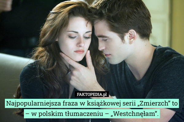 Najpopularniejsza fraza w książkowej serii „Zmierzch” to – w polskim tłumaczeniu – „Westchnęłam”. 