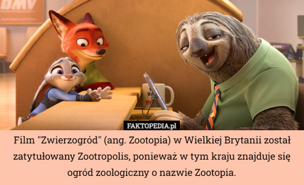 Film "Zwierzogród" (ang. Zootopia) w Wielkiej Brytanii został zatytułowany Zootropolis, ponieważ w tym kraju znajduje się ogród zoologiczny o nazwie Zootopia. 