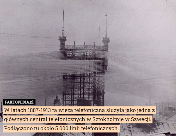 W latach 1887-1913 ta wieża telefoniczna służyła jako jedna z głównych central telefonicznych w Sztokholmie w Szwecji. Podłączono tu około 5 000 linii telefonicznych. 