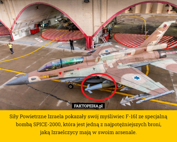 Siły Powietrzne Izraela pokazały swój myśliwiec F-16I ze specjalną bombą SPICE-2000, która jest jedną z najpotężniejszych broni,
 jaką Izraelczycy mają w swoim arsenale. 