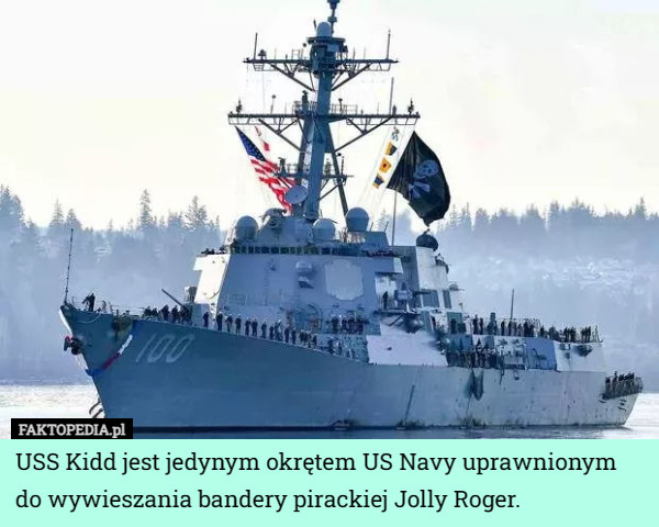 USS Kidd jest jedynym okrętem US Navy uprawnionym do wywieszania bandery pirackiej Jolly Roger. 