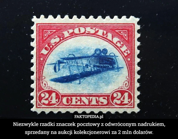 Niezwykle rzadki znaczek pocztowy z odwróconym nadrukiem, sprzedany na aukcji kolekcjonerowi za 2 mln dolarów. 