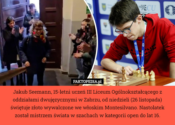 Jakub Seemann, 15-letni uczeń III Liceum Ogólnokształcącego z oddziałami dwujęzycznymi w Zabrzu, od niedzieli (26 listopada) świętuje złoto wywalczone we włoskim Montesilvano. Nastolatek został mistrzem świata w szachach w kategorii open do lat 16. 