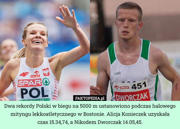 Dwa rekordy Polski w biegu na 5000 m ustanowiono podczas halowego mityngu lekkoatletycznego w Bostonie. Alicja Konieczek uzyskała
 czas 15.34,74, a Nikodem Dworczak 14.05,45. 