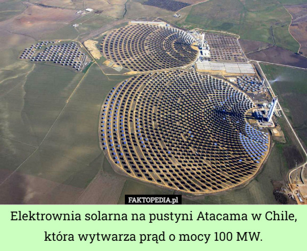 Elektrownia solarna na pustyni Atacama w Chile, która wytwarza prąd o mocy 100 MW. 