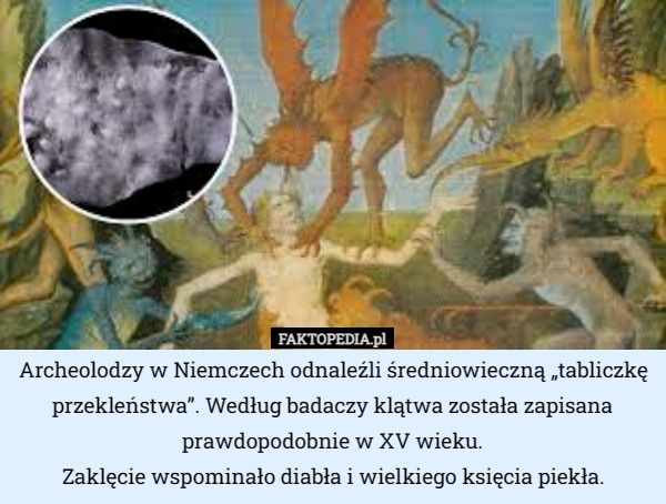 Archeolodzy w Niemczech odnaleźli średniowieczną „tabliczkę przekleństwa”. Według badaczy klątwa została zapisana prawdopodobnie w XV wieku.
Zaklęcie wspominało diabła i wielkiego księcia piekła. 