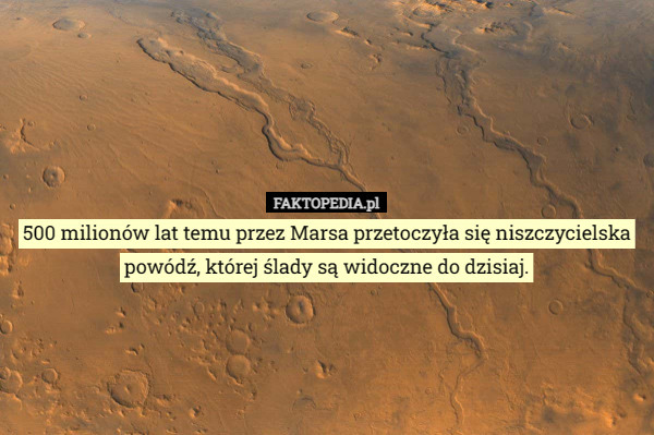 500 milionów lat temu przez Marsa przetoczyła się niszczycielska powódź, której ślady są widoczne do dzisiaj. 