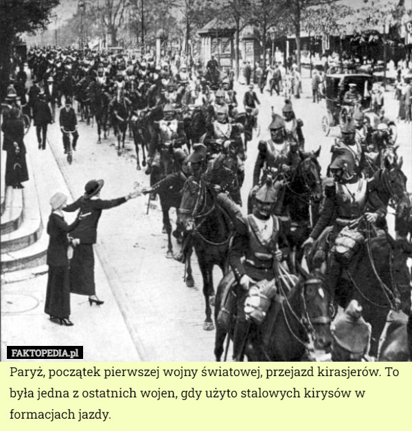 Paryż, początek pierwszej wojny światowej, przejazd kirasjerów. To była jedna z ostatnich wojen, gdy użyto stalowych kirysów w formacjach jazdy. 