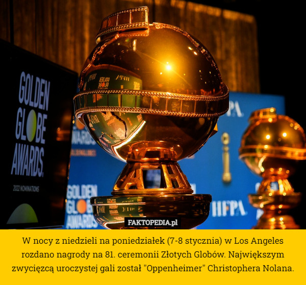 W nocy z niedzieli na poniedziałek (7-8 stycznia) w Los Angeles rozdano nagrody na 81. ceremonii Złotych Globów. Największym zwycięzcą uroczystej gali został "Oppenheimer" Christophera Nolana. 