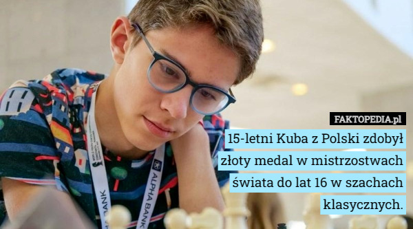 15-letni Kuba z Polski zdobył złoty medal w mistrzostwach świata do lat 16 w szachach klasycznych. 