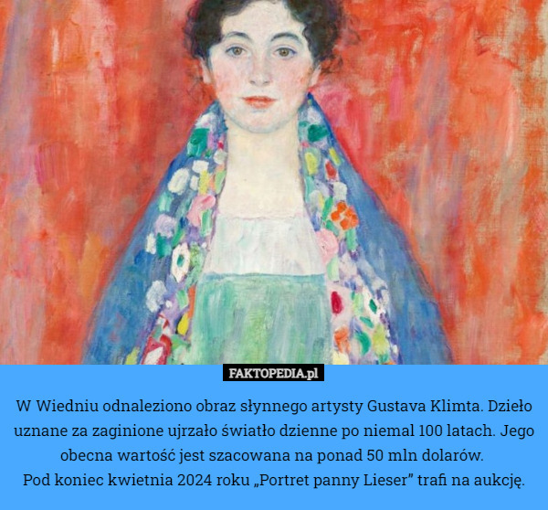 W Wiedniu odnaleziono obraz słynnego artysty Gustava Klimta. Dzieło uznane za zaginione ujrzało światło dzienne po niemal 100 latach. Jego obecna wartość jest szacowana na ponad 50 mln dolarów. 
Pod koniec kwietnia 2024 roku „Portret panny Lieser” trafi na aukcję. 