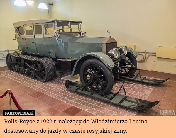 Rolls-Royce z 1922 r. należący do Włodzimierza Lenina, dostosowany do jazdy w czasie rosyjskiej zimy. 