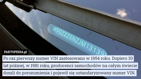 Po raz pierwszy numer VIN zastosowano w 1954 roku. Dopiero 30 lat później, w 1981 roku, producenci samochodów na całym świecie doszli do porozumienia i pojawił się ustandaryzowany numer VIN. 