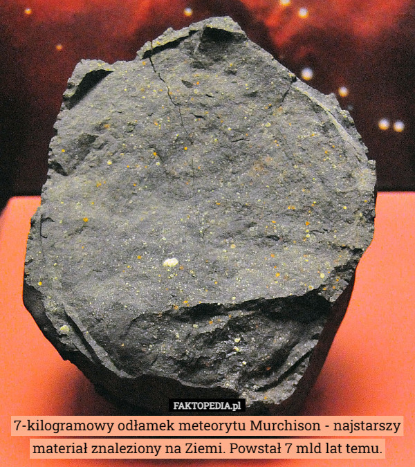 7-kilogramowy odłamek meteorytu Murchison - najstarszy materiał znaleziony na Ziemi. Powstał 7 mld lat temu. 