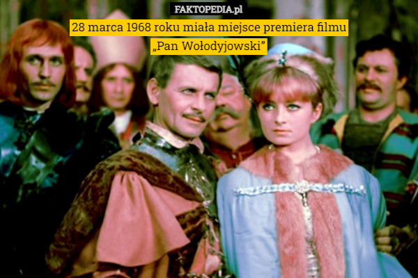 28 marca 1968 roku miała miejsce premiera filmu
 „Pan Wołodyjowski” 