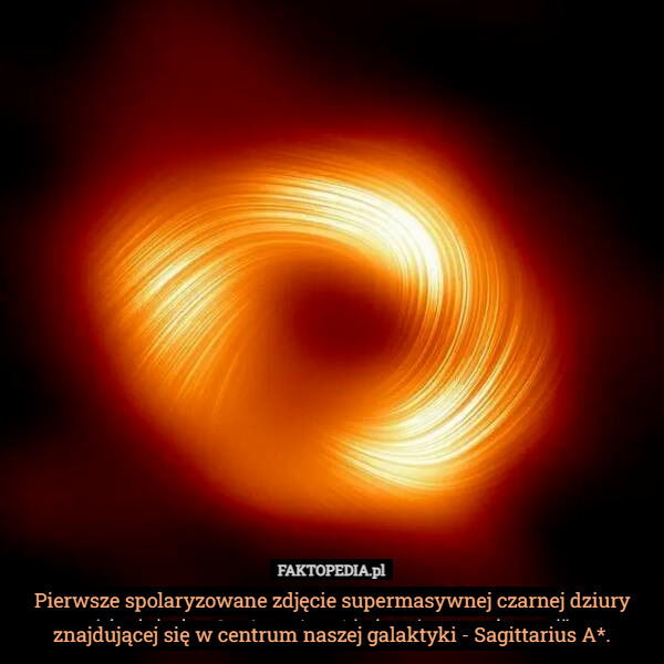 Pierwsze spolaryzowane zdjęcie supermasywnej czarnej dziury znajdującej się w centrum naszej galaktyki - Sagittarius A*. 
