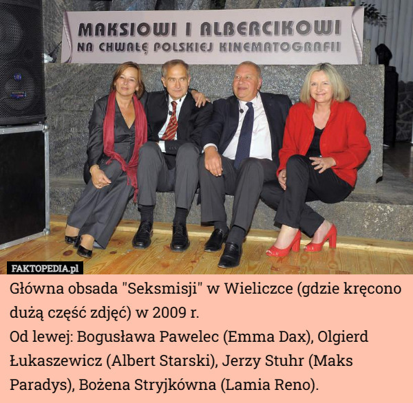 Główna obsada "Seksmisji" w Wieliczce (gdzie kręcono dużą część zdjęć) w 2009 r.
Od lewej: Bogusława Pawelec (Emma Dax), Olgierd Łukaszewicz (Albert Starski), Jerzy Stuhr (Maks Paradys), Bożena Stryjkówna (Lamia Reno). 