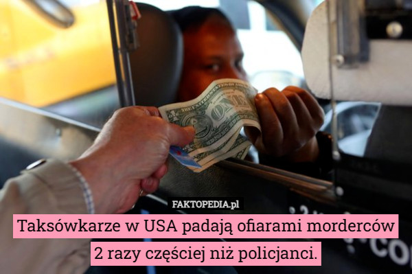 Taksówkarze w USA padają ofiarami morderców 2 razy częściej niż policjanci. 