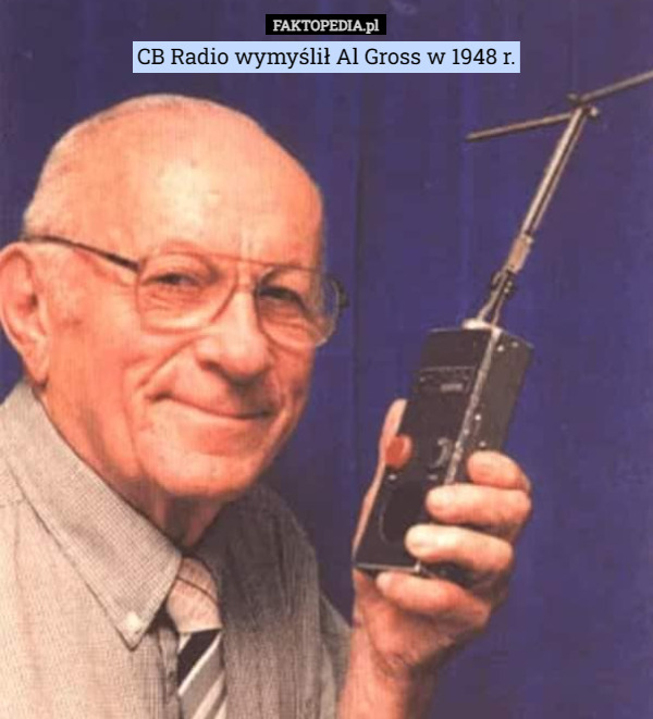 CB Radio wymyślił Al Gross w 1948 r. 