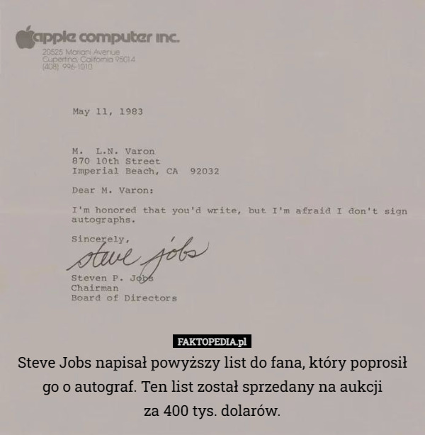 Steve Jobs napisał powyższy list do fana, który poprosił
go o autograf. Ten list został sprzedany na aukcji
za 400 tys. dolarów. 